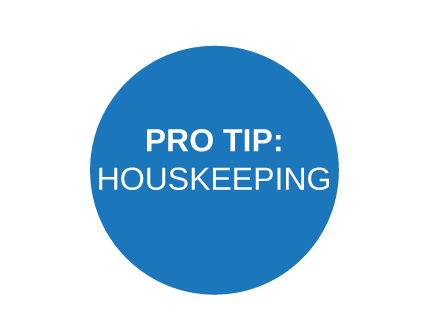 Pro-Tip: Housekeeping